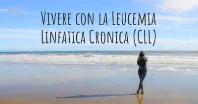 Vivere con la Leucemia Linfatica Cronica (CLL)
