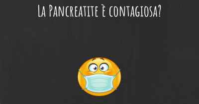 La Pancreatite è contagiosa?