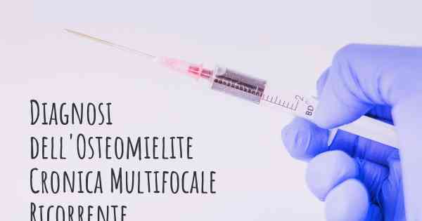 Diagnosi dell'Osteomielite Cronica Multifocale Ricorrente