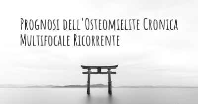 Prognosi dell'Osteomielite Cronica Multifocale Ricorrente