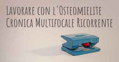 Lavorare con l'Osteomielite Cronica Multifocale Ricorrente