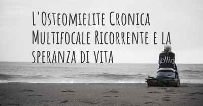 L'Osteomielite Cronica Multifocale Ricorrente e la speranza di vita