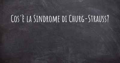 Cos'è la Sindrome di Churg-Strauss?
