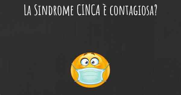 La Sindrome CINCA è contagiosa?