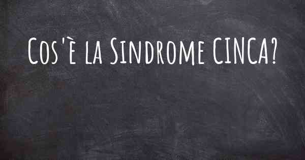Cos'è la Sindrome CINCA?