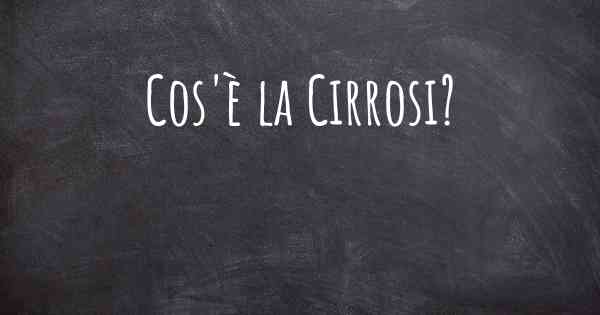 Cos'è la Cirrosi?