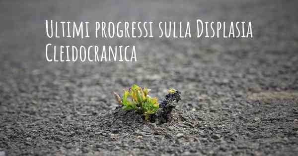 Ultimi progressi sulla Displasia Cleidocranica