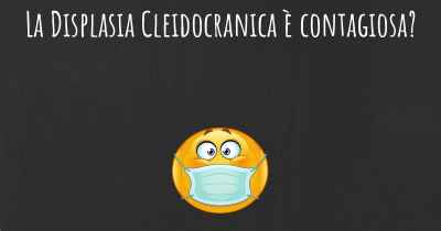 La Displasia Cleidocranica è contagiosa?