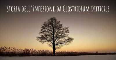 Storia dell'Infezione da Clostridium Difficile