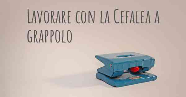 Lavorare con la Cefalea a grappolo