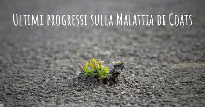 Ultimi progressi sulla Malattia di Coats