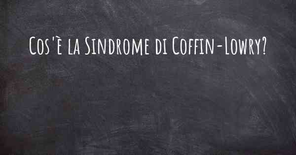 Cos'è la Sindrome di Coffin-Lowry?