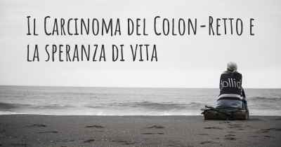 Il Carcinoma del Colon-Retto e la speranza di vita