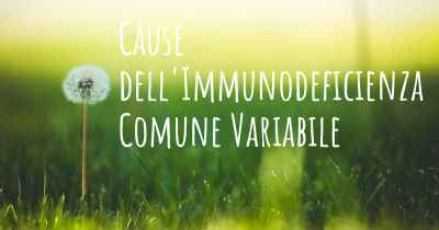 Cause dell'Immunodeficienza Comune Variabile