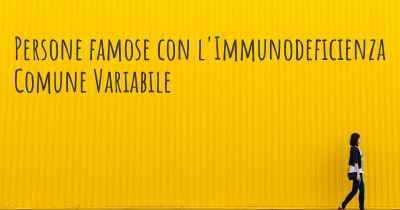 Persone famose con l'Immunodeficienza Comune Variabile