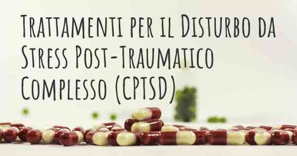 Trattamenti per il Disturbo da Stress Post-Traumatico Complesso (CPTSD)
