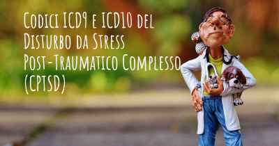 Codici ICD9 e ICD10 del Disturbo da Stress Post-Traumatico Complesso (CPTSD)