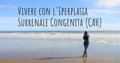 Vivere con l'Iperplasia Surrenale Congenita (CAH)