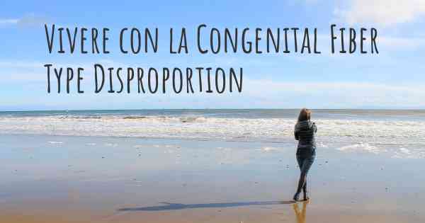 Vivere con la Congenital Fiber Type Disproportion