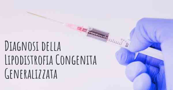 Diagnosi della Lipodistrofia Congenita Generalizzata