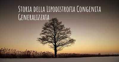 Storia della Lipodistrofia Congenita Generalizzata