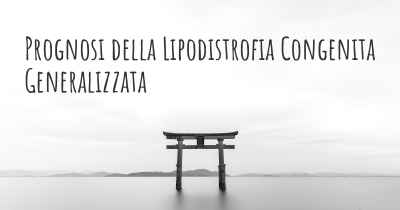 Prognosi della Lipodistrofia Congenita Generalizzata