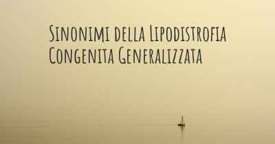 Sinonimi della Lipodistrofia Congenita Generalizzata