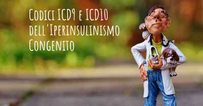 Codici ICD9 e ICD10 dell'Iperinsulinismo Congenito