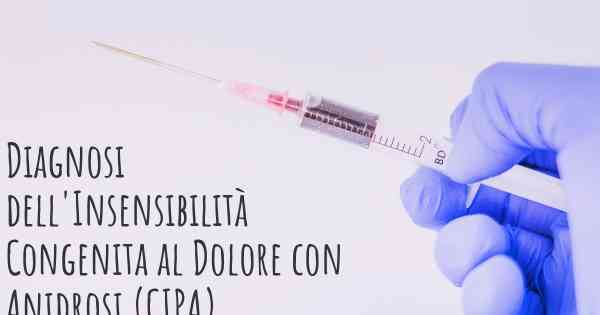 Diagnosi dell'Insensibilità Congenita al Dolore con Anidrosi (CIPA)