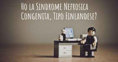 Ho la Sindrome Nefrosica Congenita, Tipo Finlandese?