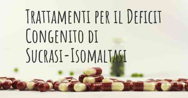 Trattamenti per il Deficit Congenito di Sucrasi-Isomaltasi