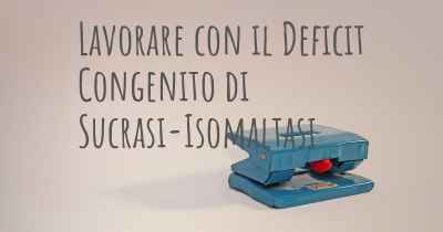 Lavorare con il Deficit Congenito di Sucrasi-Isomaltasi