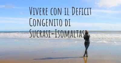 Vivere con il Deficit Congenito di Sucrasi-Isomaltasi