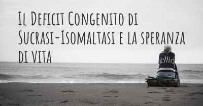 Il Deficit Congenito di Sucrasi-Isomaltasi e la speranza di vita