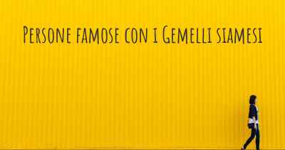 Persone famose con i Gemelli siamesi