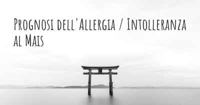 Prognosi dell'Allergia / Intolleranza al Mais