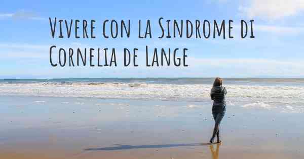 Vivere con la Sindrome di Cornelia de Lange