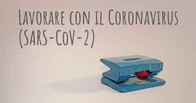 Lavorare con il Coronavirus COVID 19 (SARS-CoV-2)