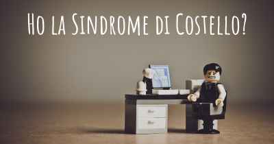 Ho la Sindrome di Costello?