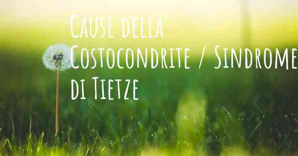 Cause della Costocondrite / Sindrome di Tietze