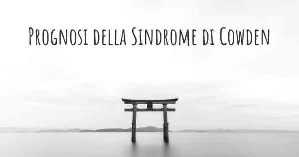 Prognosi della Sindrome di Cowden