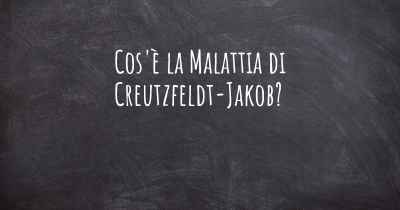 Cos'è la Malattia di Creutzfeldt-Jakob?