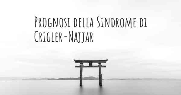 Prognosi della Sindrome di Crigler-Najjar