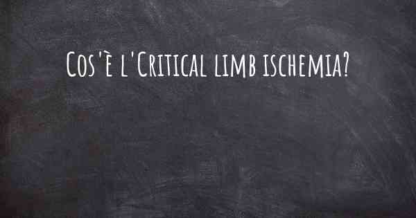 Cos'è l'Critical limb ischemia?