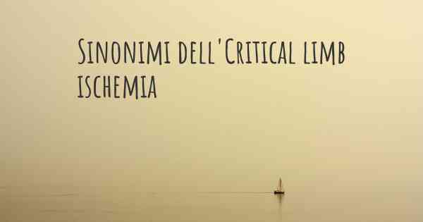 Sinonimi dell'Critical limb ischemia