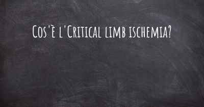 Cos'è l'Critical limb ischemia?