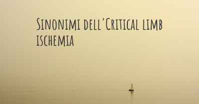 Sinonimi dell'Critical limb ischemia