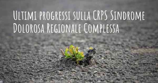 Ultimi progressi sulla CRPS Sindrome Dolorosa Regionale Complessa