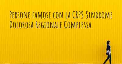 Persone famose con la CRPS Sindrome Dolorosa Regionale Complessa