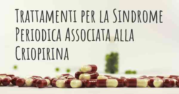 Trattamenti per la Sindrome Periodica Associata alla Criopirina